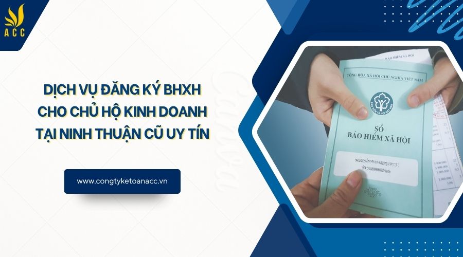 Dịch vụ đăng ký BHXH cho chủ hộ kinh doanh tại Ninh Thuận cũ uy tín