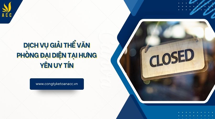 Dịch vụ giải thể văn phòng đại diện tại Hưng Yên uy tín