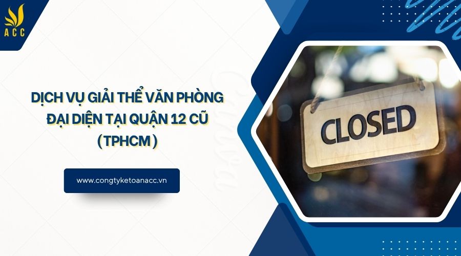 Dịch vụ giải thể văn phòng đại diện tại Quận 12 cũ (TPHCM)