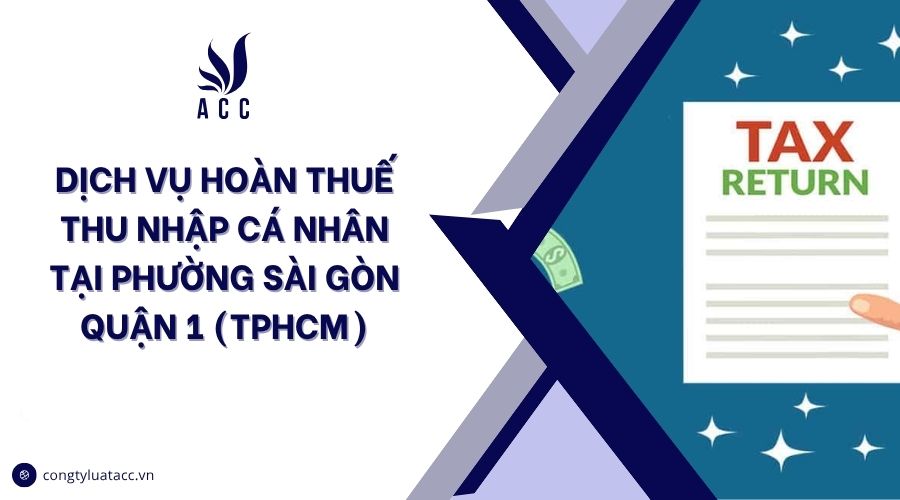 Dịch vụ hoàn thuế thu nhập cá nhân tại Phường Sài Gòn Quận 1 (TPHCM)