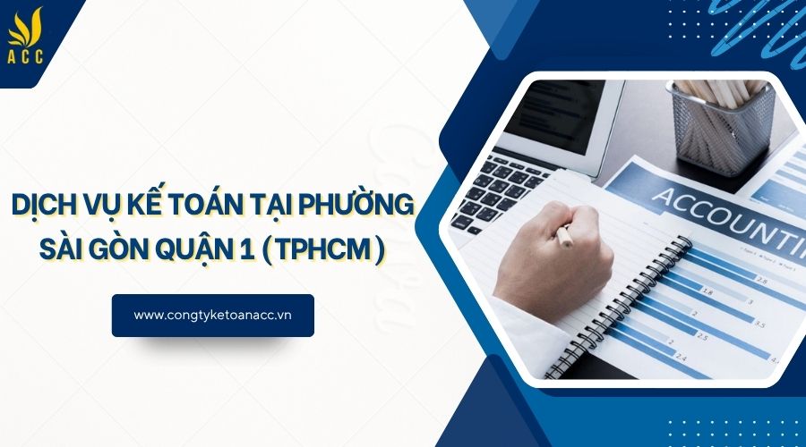 Dịch vụ kế toán tại Phường Sài Gòn Quận 1 (TPHCM)