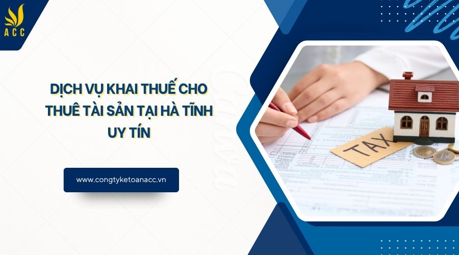Dịch vụ khai thuế cho thuê tài sản tại Hà Tĩnh uy tín