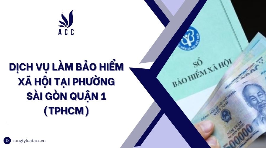 Dịch vụ làm bảo hiểm xã hội tại phường Sài Gòn Quận 1 (TPHCM)
