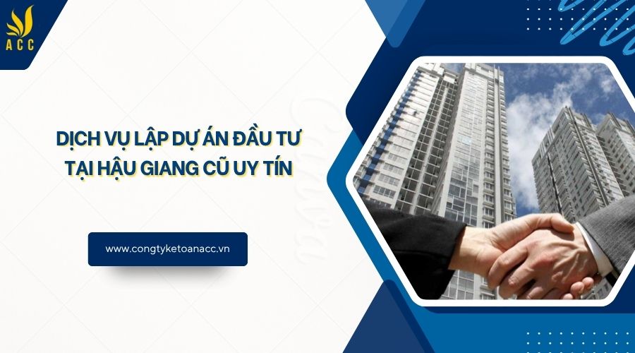 Dịch vụ lập dự án đầu tư tại Hậu Giang cũ uy tín