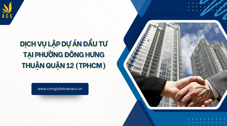 Dịch vụ lập dự án đầu tư tại Phường Đông Hưng Thuận Quận 12 (TPHCM)