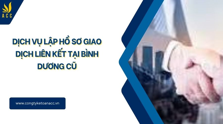 Dịch vụ lập hồ sơ giao dịch liên kết tại Bình Dương cũ