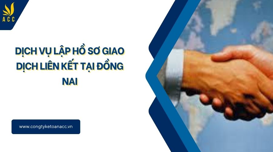 Dịch vụ lập hồ sơ giao dịch liên kết tại Đồng Nai