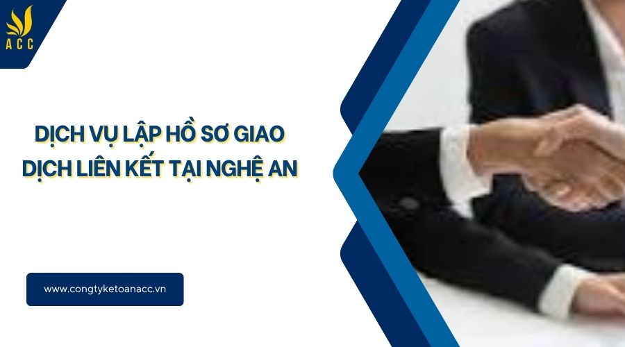 Dịch vụ lập hồ sơ giao dịch liên kết tại Nghệ An