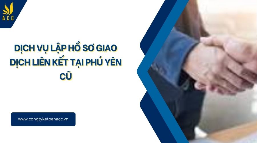 Dịch vụ lập hồ sơ giao dịch liên kết tại Phú Yên cũ
