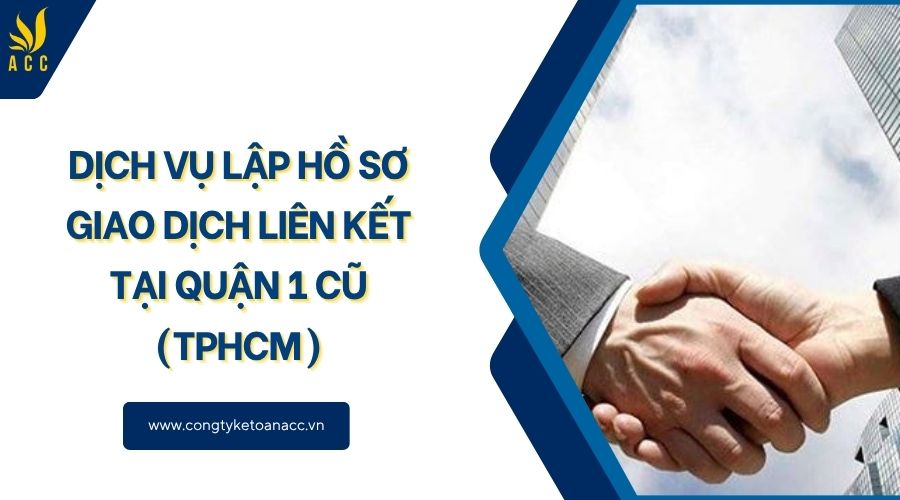 Dịch vụ lập hồ sơ giao dịch liên kết tại Quận 1 cũ (TPHCM)