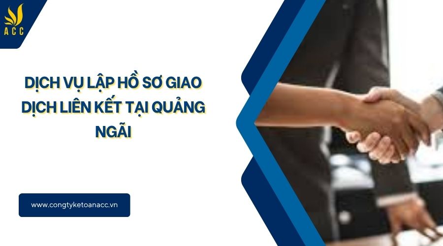 Dịch vụ lập hồ sơ giao dịch liên kết tại Quảng Ngãi