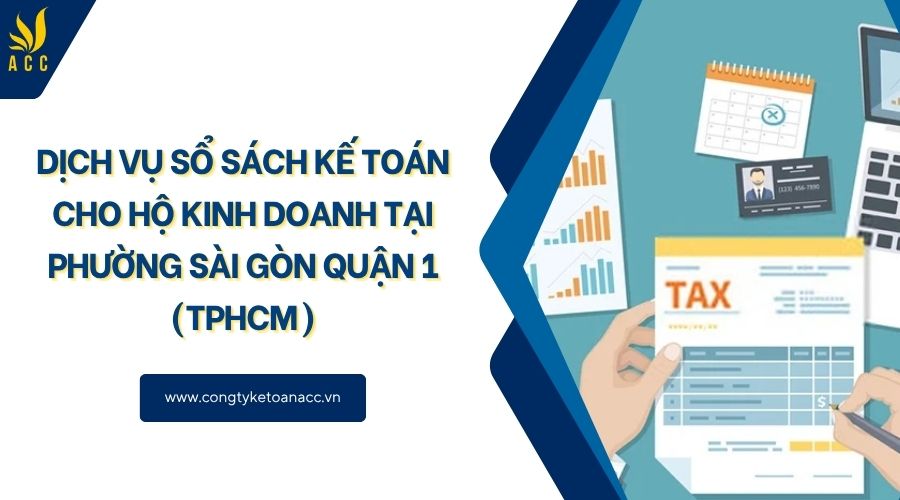 Dịch vụ sổ sách kế toán cho hộ kinh doanh tại Phường Sài Gòn Quận 1 (TPHCM)