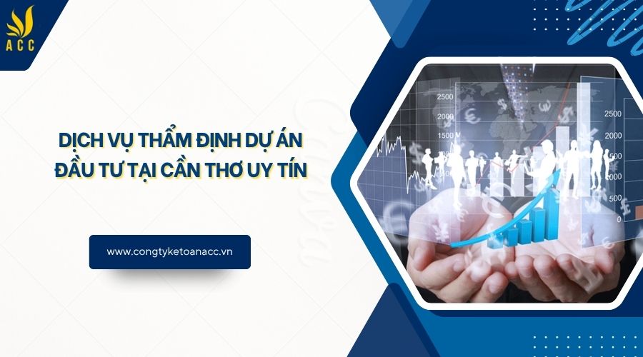Dịch vụ thẩm định dự án đầu tư tại Cần Thơ uy tín