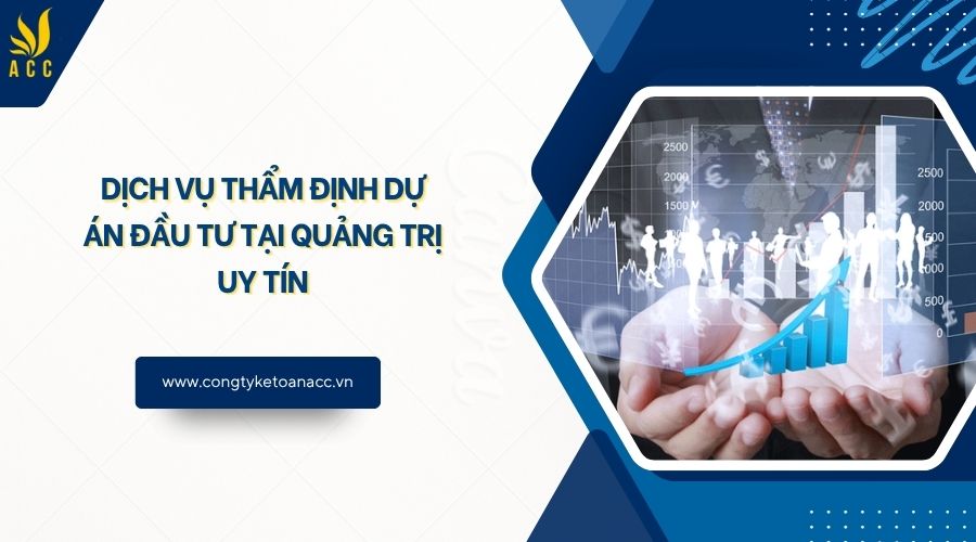 Dịch vụ thẩm định dự án đầu tư tại Quảng Trị uy tín