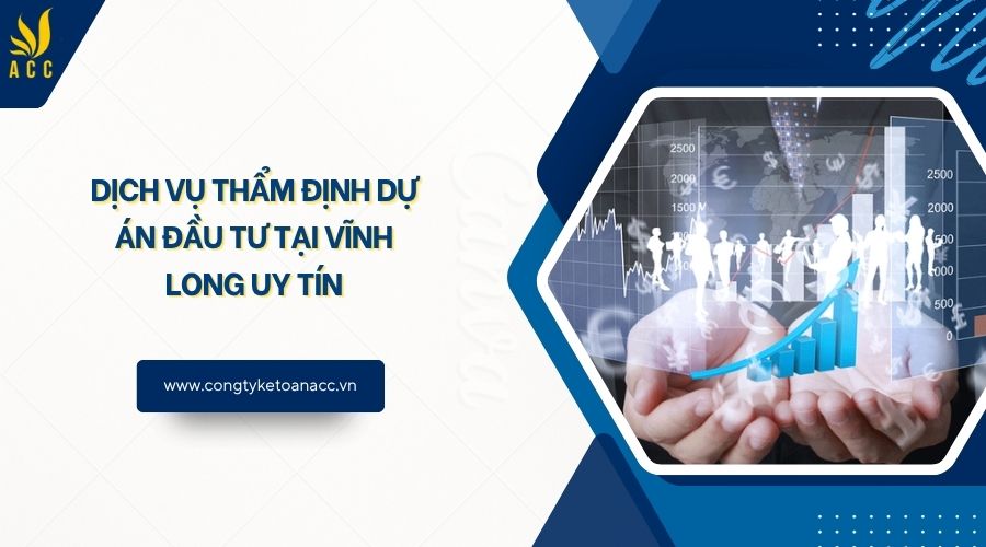 Dịch vụ thẩm định dự án đầu tư tại Vĩnh Long uy tín