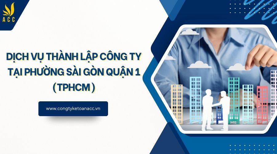 Dịch vụ thành lập công ty tại phường Sài Gòn Quận 1 (TPHCM)