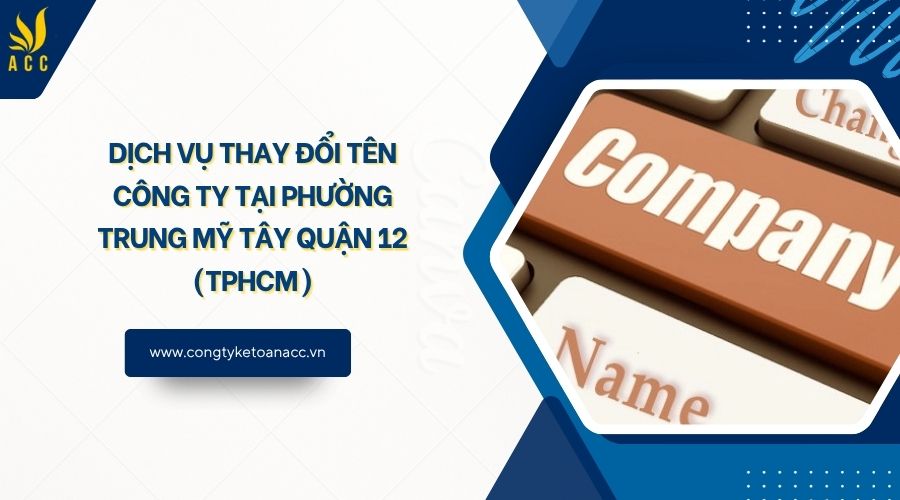 Dịch vụ thay đổi tên công ty tại Phường Trung Mỹ Tây Quận 12 (TPHCM)