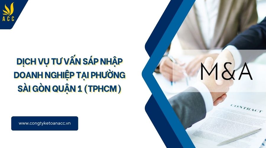 Dịch vụ tư vấn sáp nhập doanh nghiệp tại Phường Sài Gòn Quận 1 (TPHCM)