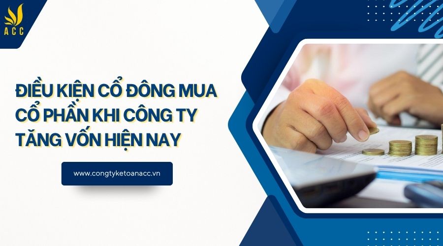 Điều kiện cổ đông mua cổ phần khi công ty tăng vốn hiện nay