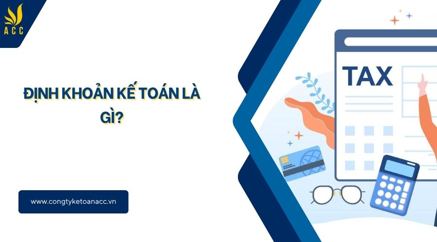 Định khoản kế toán là gì​?