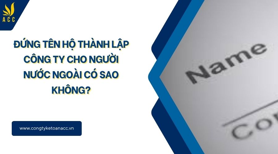 Đứng tên hộ thành lập công ty cho người nước ngoài có sao không?