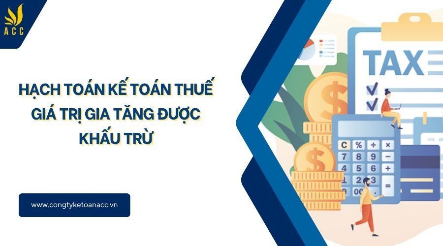 Hạch toán kế toán thuế giá trị gia tăng được khấu trừ