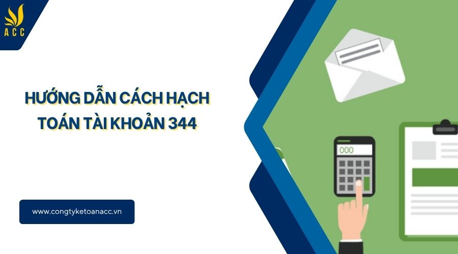 Hướng dẫn cách hạch toán tài khoản 344