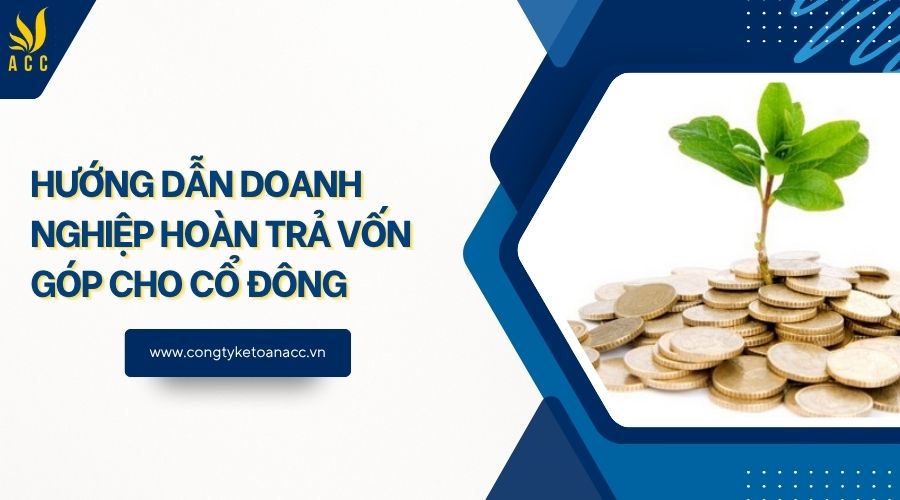 Hướng dẫn doanh nghiệp hoàn trả vốn góp cho cổ đông