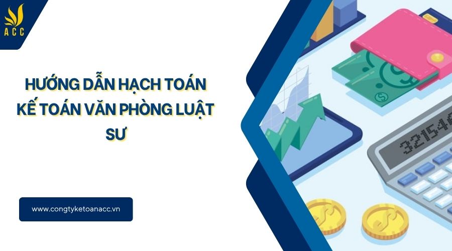 Hướng dẫn hạch toán kế toán văn phòng luật sư