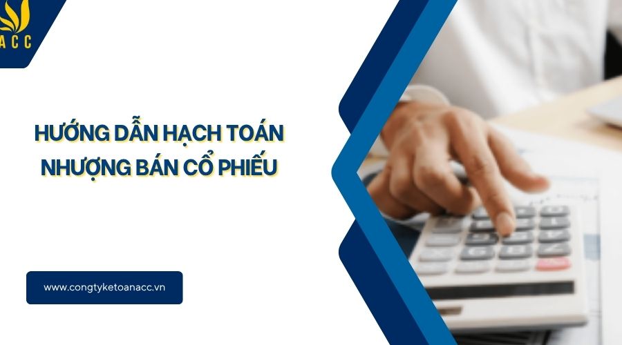 Hướng dẫn hạch toán nhượng bán cổ phiếu