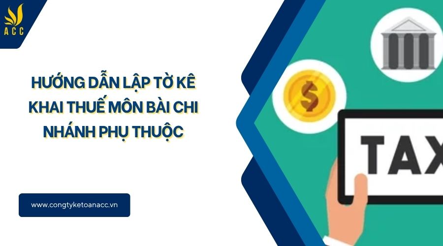 Hướng dẫn lập tờ kê khai thuế môn bài chi nhánh phụ thuộc