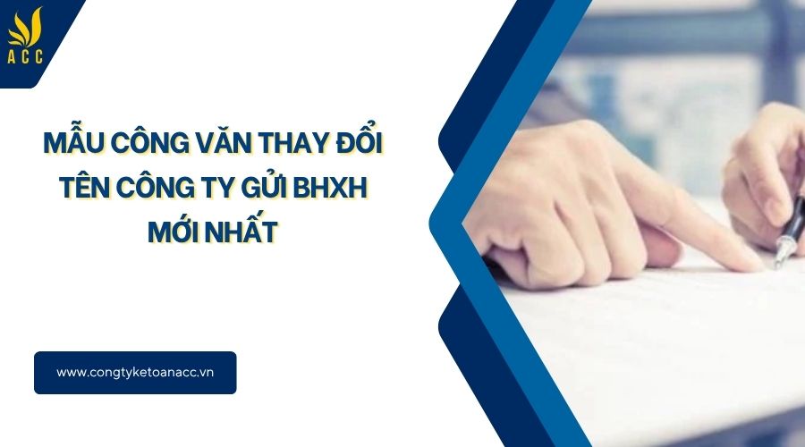 Mẫu công văn thay đổi tên công ty gửi BHXH mới nhất