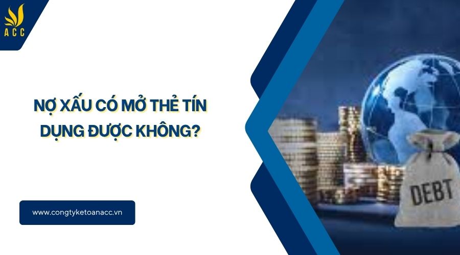Nợ xấu có mở thẻ tín dụng được không?
