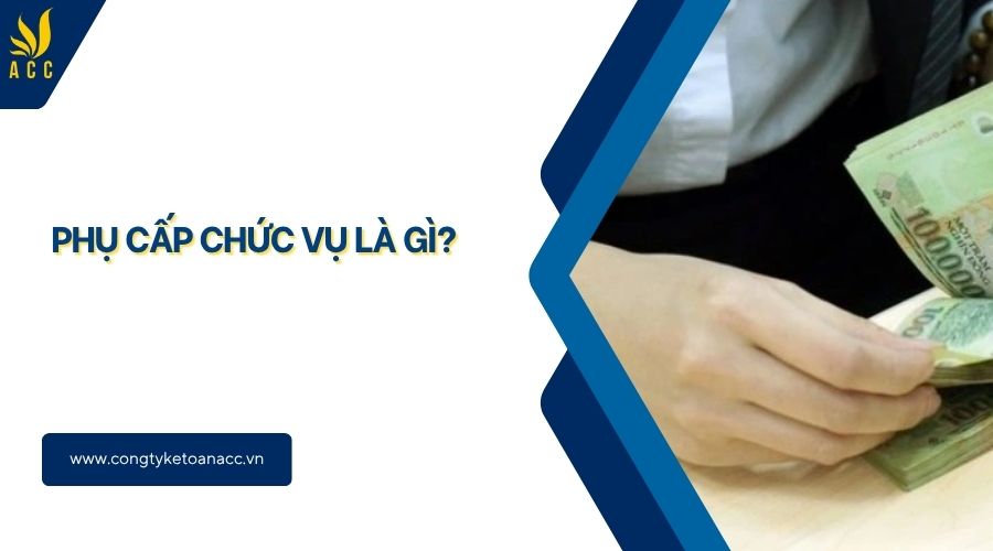 Phụ cấp chức vụ là gì?
