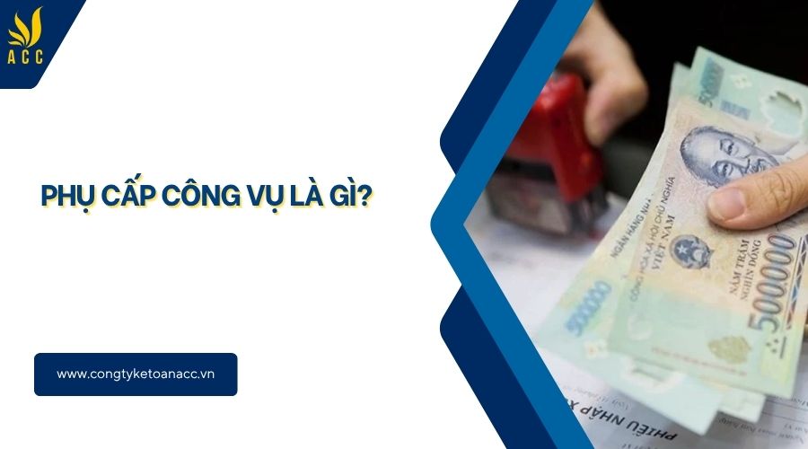 Phụ cấp công vụ là gì?