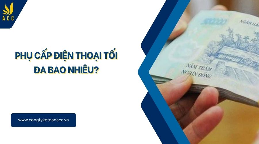 Phụ cấp điện thoại tối đa bao nhiêu?