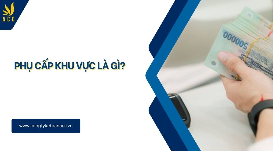 Phụ cấp khu vực là gì?
