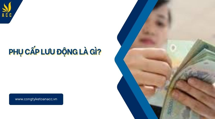 Phụ cấp lưu động là gì?
