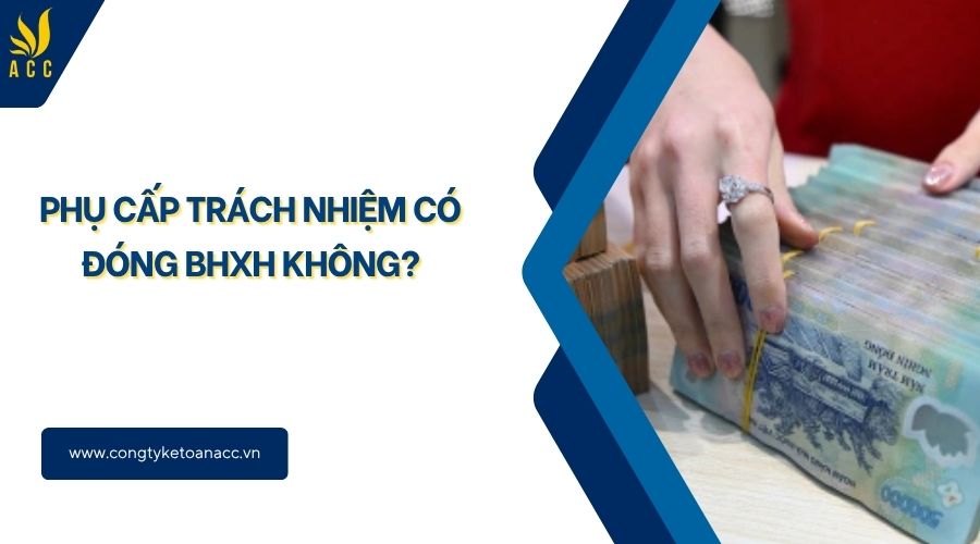 Phụ cấp trách nhiệm có đóng BHXH không?