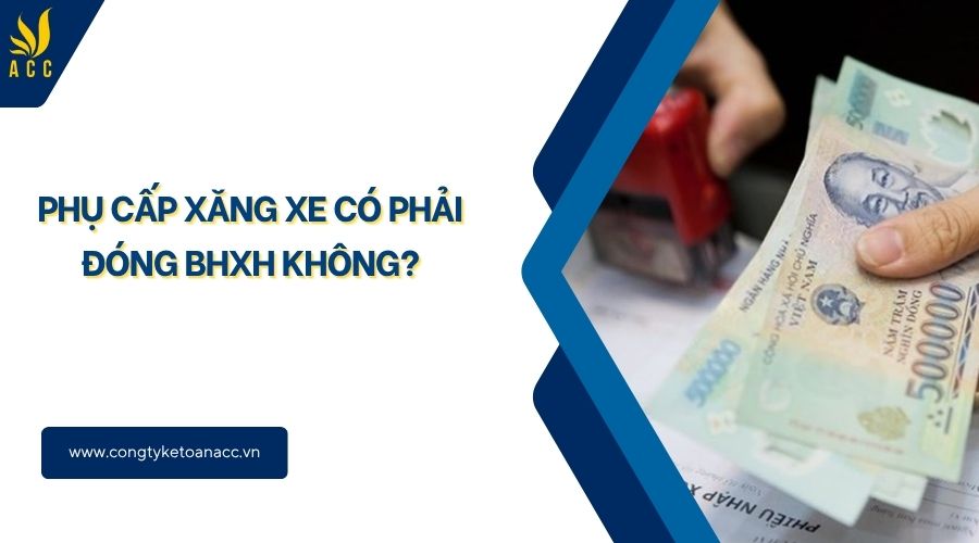 Phụ cấp xăng xe có phải đóng BHXH không?