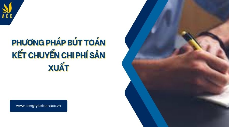 Phương pháp bút toán kết chuyển chi phí sản xuất