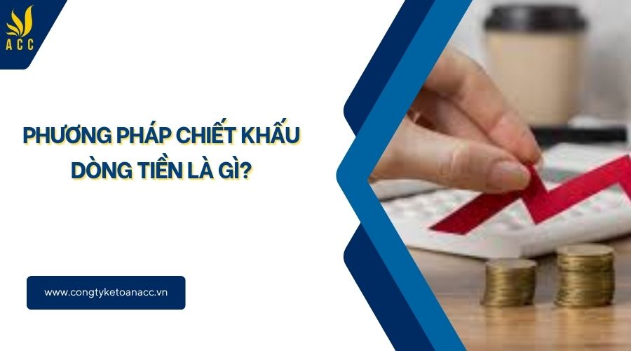 Phương pháp chiết khấu dòng tiền là gì?