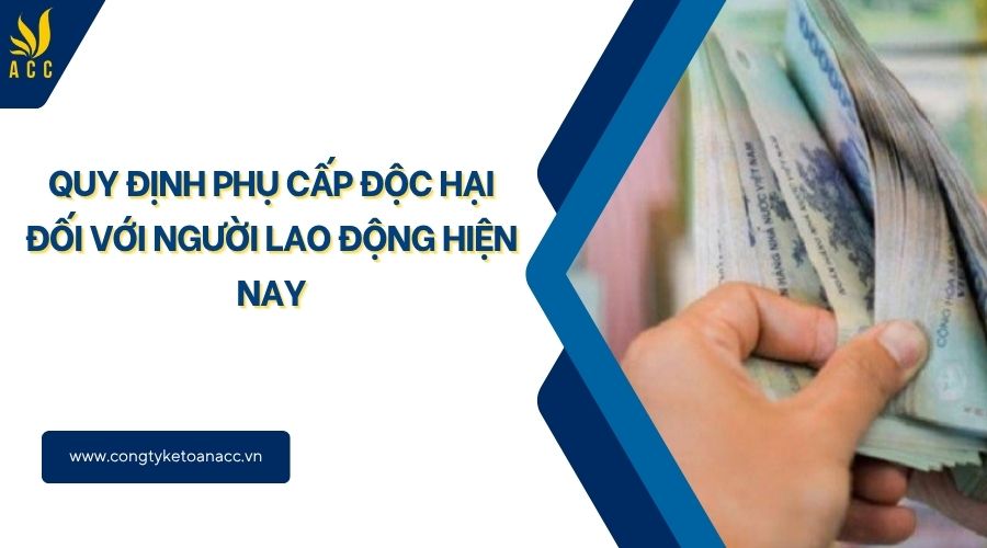 Quy định phụ cấp độc hại đối với người lao động hiện nay