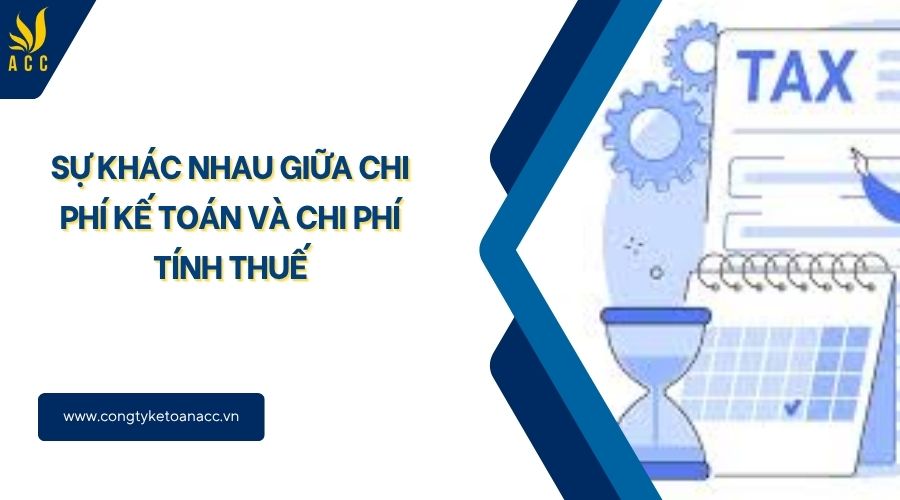 Sự khác nhau giữa chi phí kế toán và chi phí tính thuế