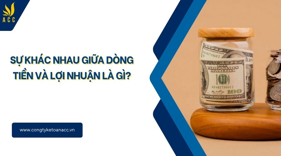 Sự khác nhau giữa dòng tiền và lợi nhuận là gì?