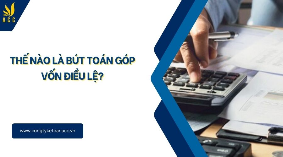 Thế nào là bút toán góp vốn điều lệ?