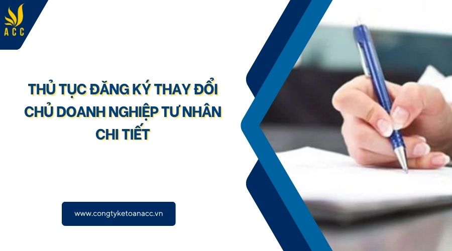 Thủ tục đăng ký thay đổi chủ doanh nghiệp tư nhân chi tiết