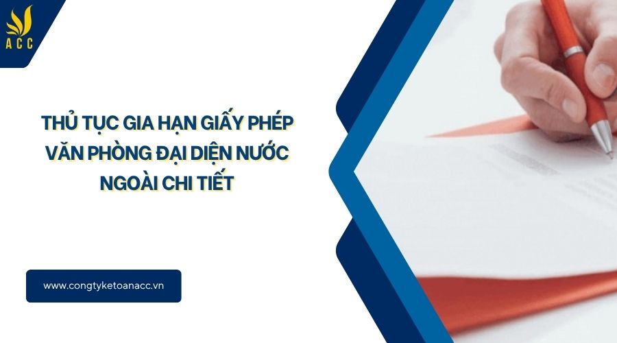 Thủ tục gia hạn giấy phép văn phòng đại diện nước ngoài chi tiết
