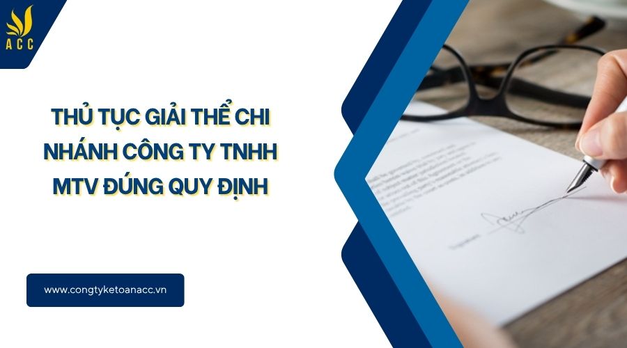 Thủ tục giải thể chi nhánh công ty TNHH MTV đúng quy định