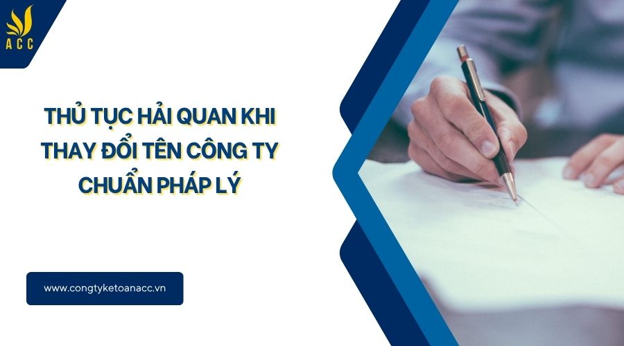 Thủ tục hải quan khi thay đổi tên công ty chuẩn pháp lý